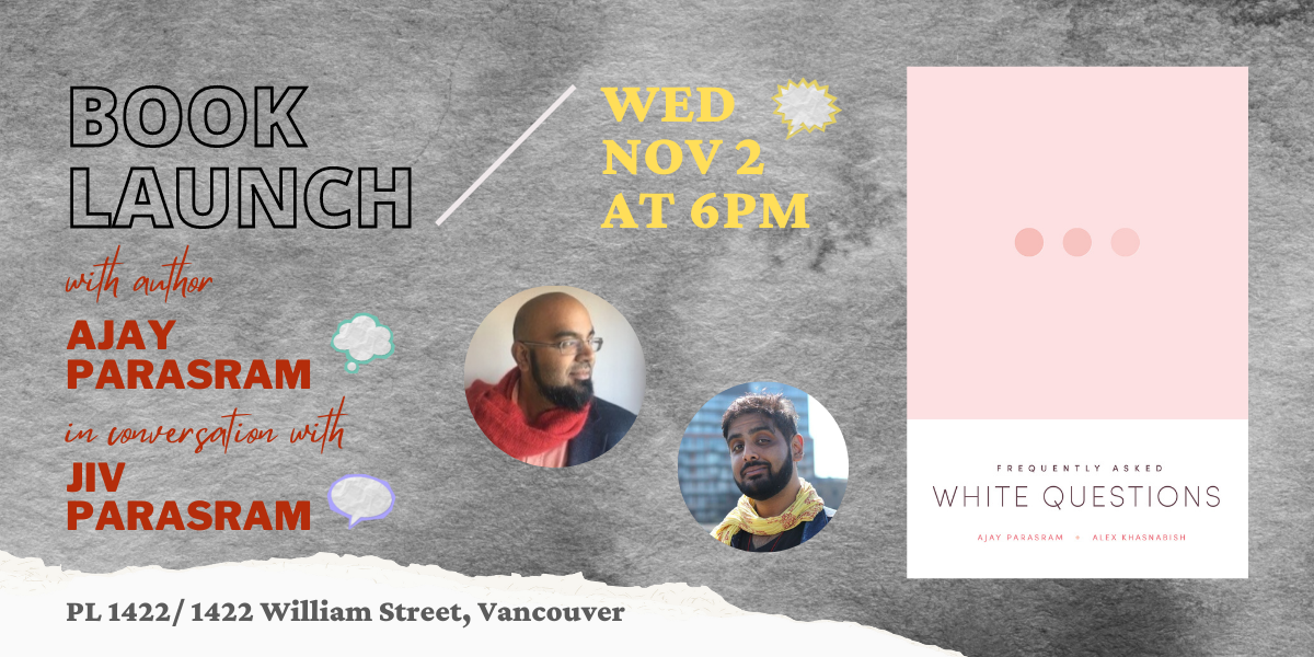Book launch event poster for "Frequently Asked White Questions" on November 2 at 6pm in Vancouver, featuring authors Ajay Parasram and Jiv Parasram.