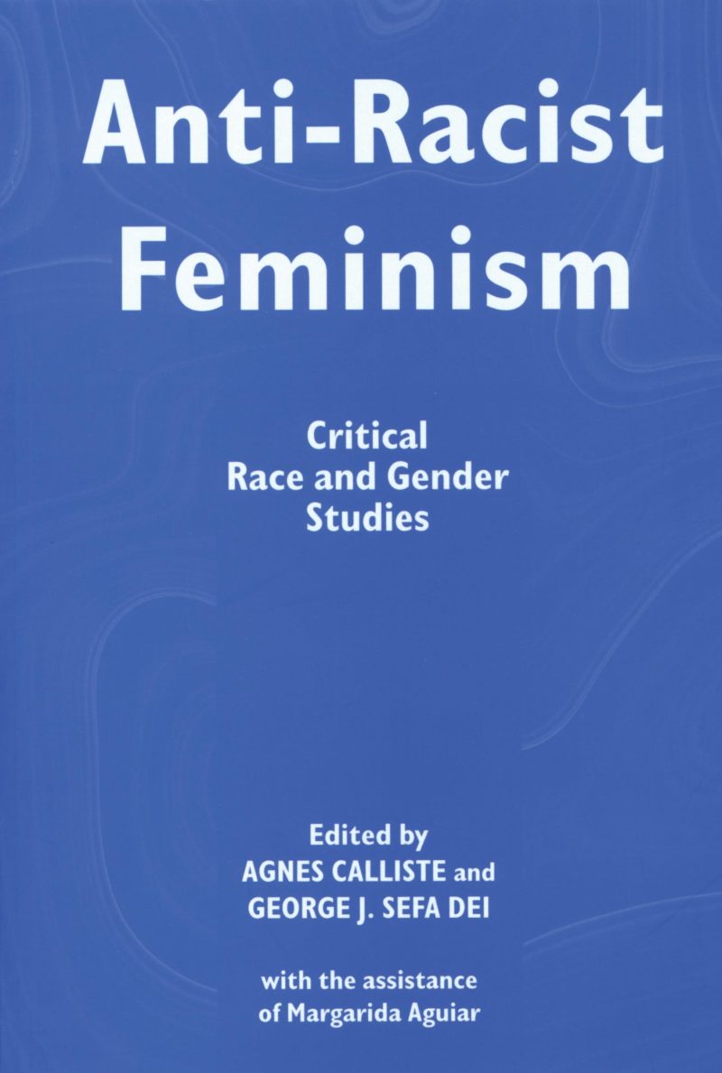 Book cover for "Anti-Racist Feminism: Critical Race and Gender Studies" edited by Agnes Calliste and George J. Sefa Dei.