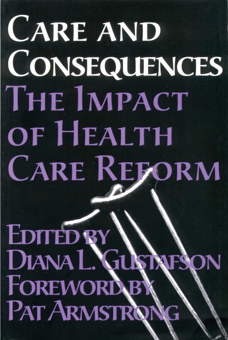 Book cover "Care and Consequences: The Impact of Health Care Reform" edited by Diana L. Gustafson with foreword by Pat Armstrong.