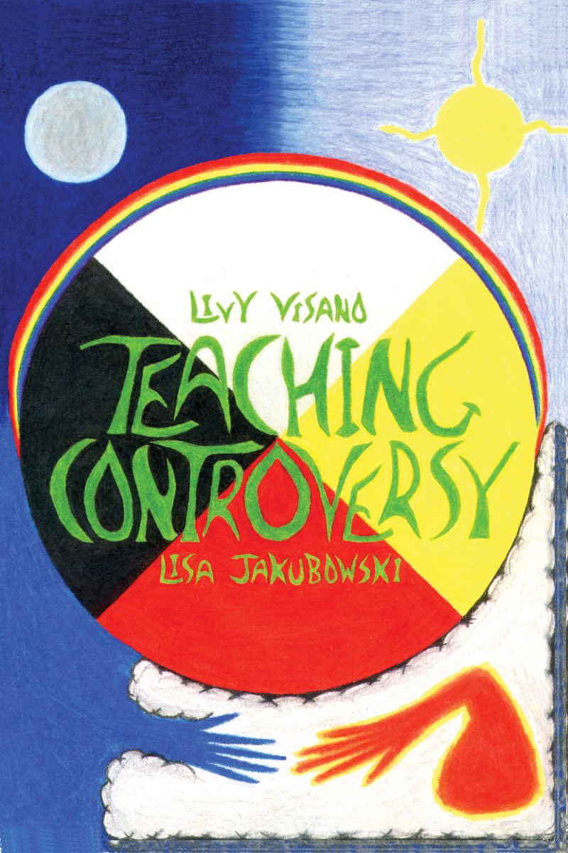 Book cover for "Teaching Controversy" by Livy Visano and Lisa Jakubowski, featuring a colorful circular design with rainbow border against a blue sky background with sun and moon.