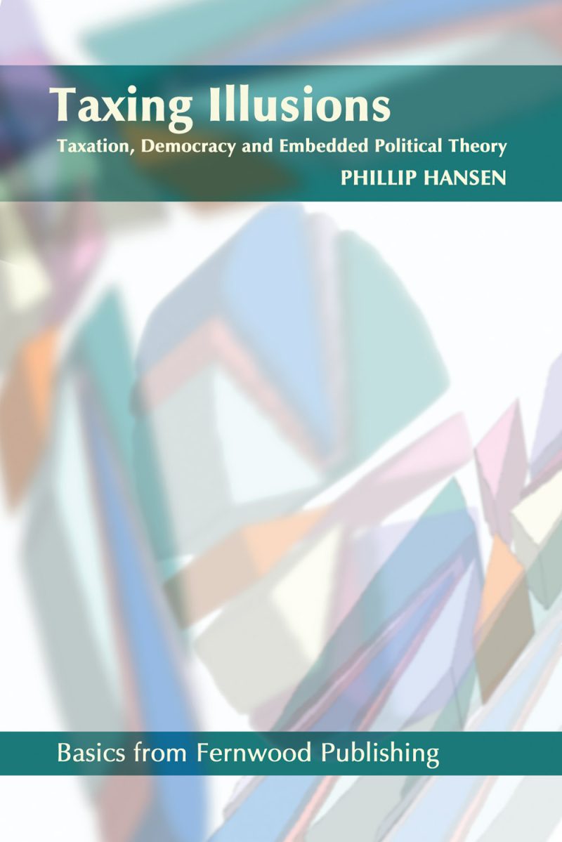 Book cover for "Taxing Illusions" by Phillip Hansen, exploring taxation, democracy and political theory, published by Fernwood Publishing.