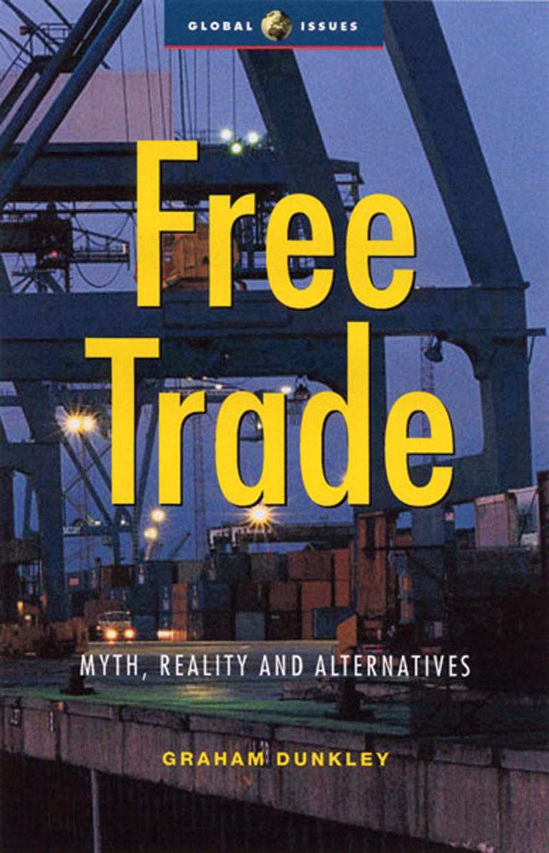 Book cover for "Free Trade: Myth, Reality and Alternatives" by Graham Dunkley, featuring a cargo port with shipping containers and industrial cranes at dusk.