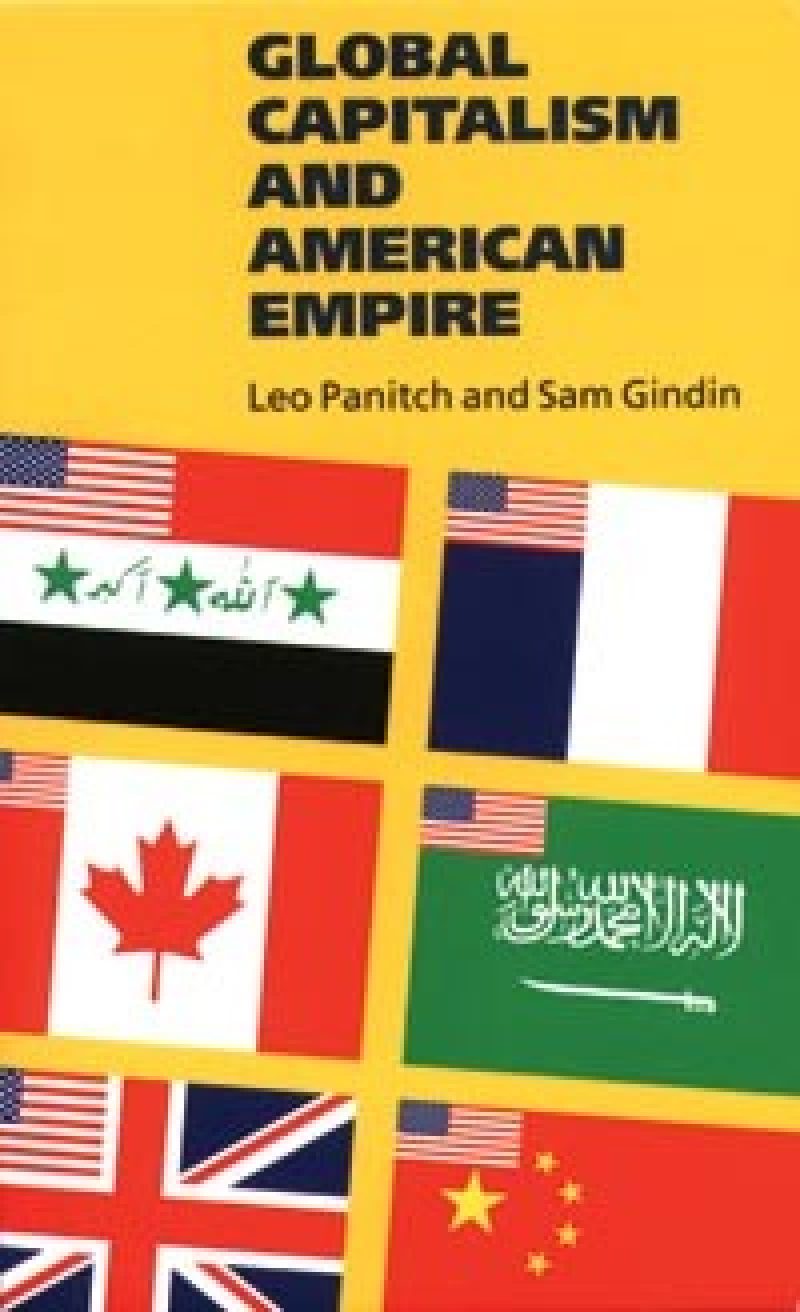Book cover for "Global Capitalism and American Empire" by Leo Panitch and Sam Gindin, featuring flags of the US, Iraq, France, Canada, Saudi Arabia, UK, and China on yellow background.
