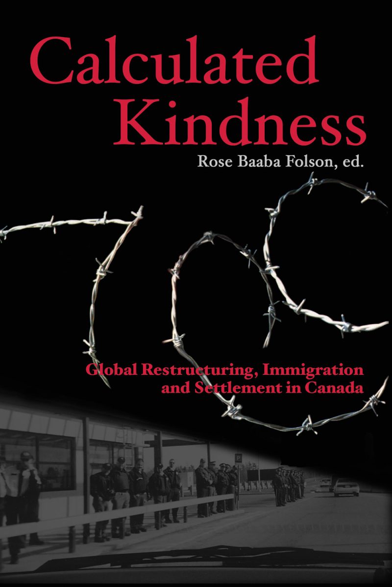 Book cover for "Calculated Kindness" edited by Rose Baaba Folson, about global restructuring, immigration and settlement in Canada, featuring barbed wire imagery and a historical photograph.