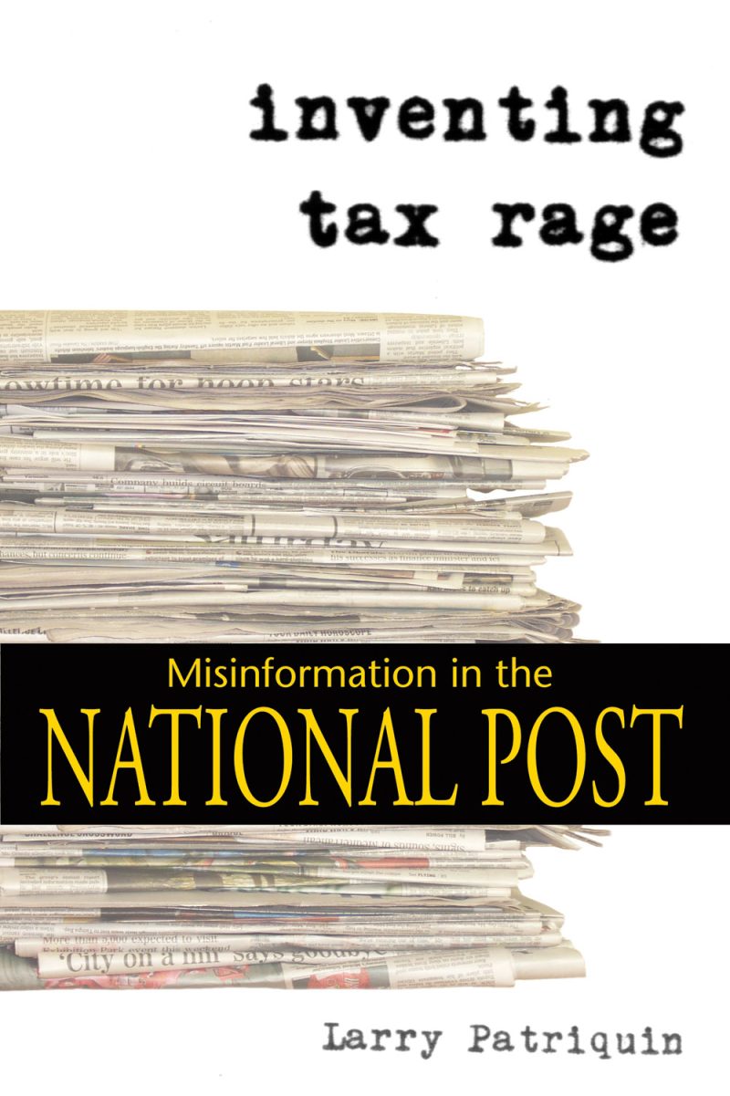 Book cover for "Inventing Tax Rage: Misinformation in the National Post" by Larry Patriquin, featuring stacked newspapers.