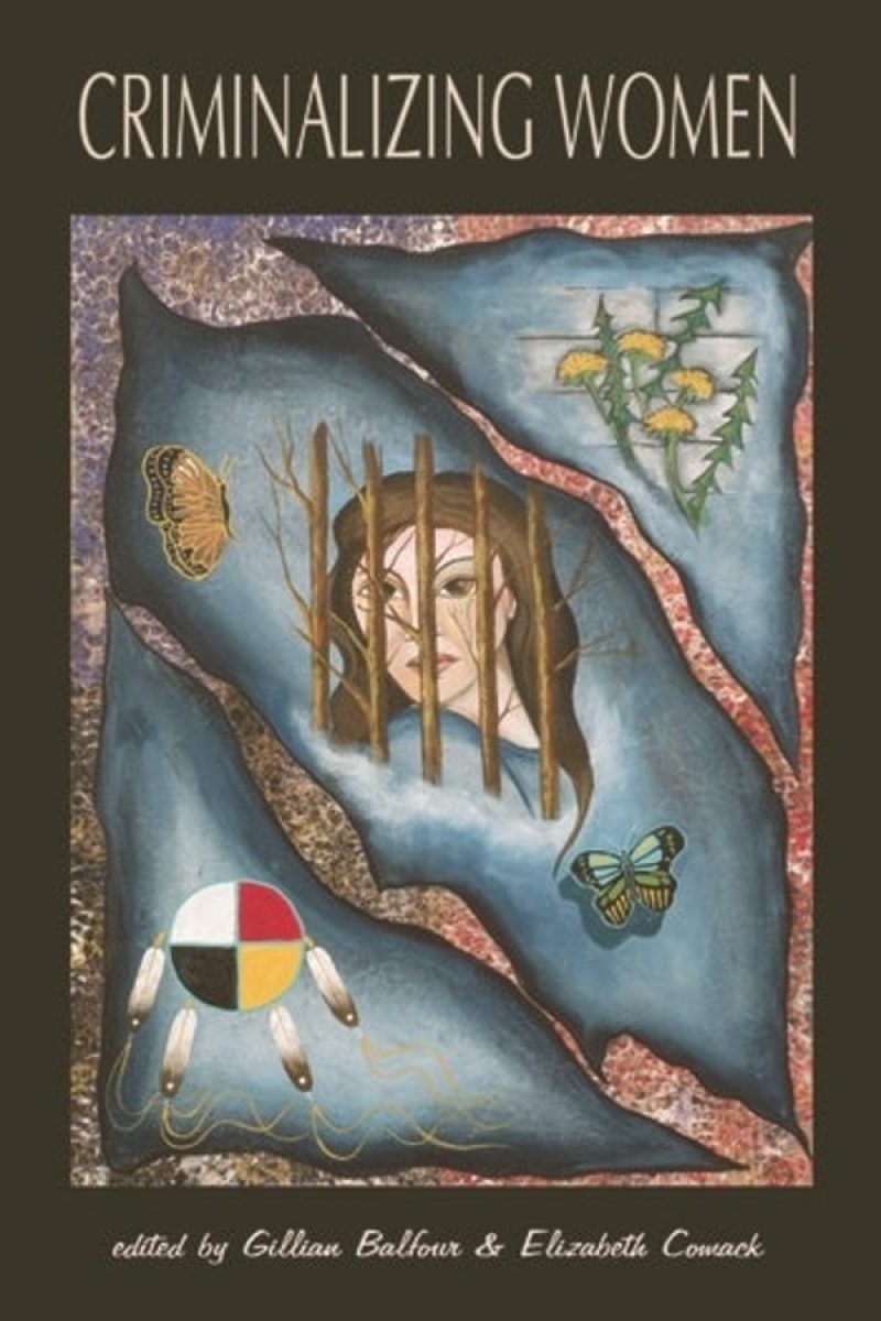 Book cover titled "Criminalizing Women" featuring an illustrated person behind bars with butterflies and flowers, edited by Gillian Balfour & Elizabeth Comack.