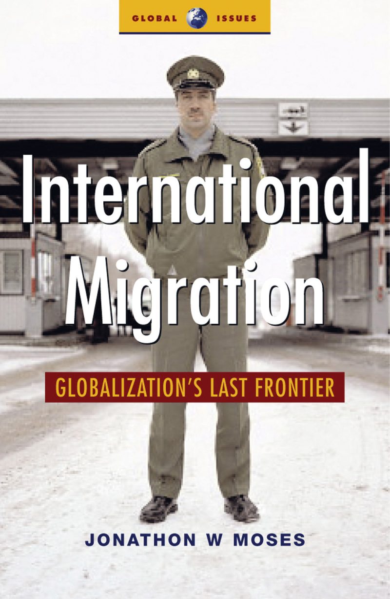 Book cover showing a uniformed border official standing at a checkpoint, titled "International Migration: Globalization's Last Frontier" by Jonathan W Moses.