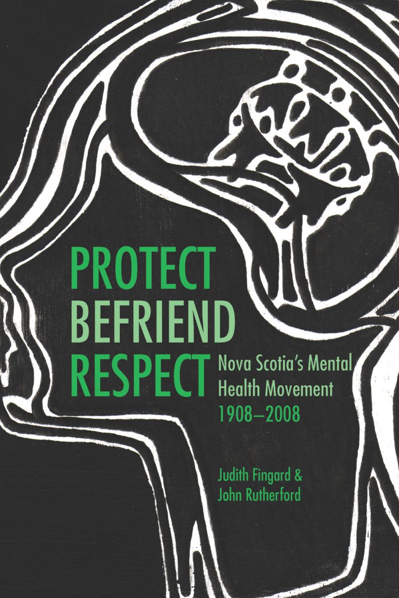 Book cover with white line drawing of a brain on dark background and green text reading "Protect Befriend Respect: Nova Scotia's Mental Health Movement 1908-2008" by Judith Fingard and John Rutherford.