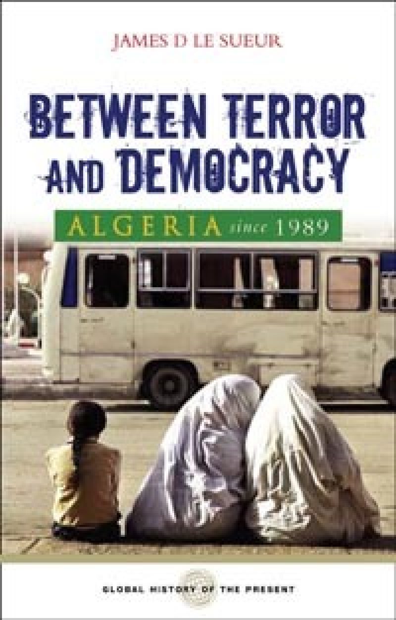 Book cover showing two people sitting against a white van, with the title "Between Terror and Democracy: Algeria since 1989" by James D. Le Sueur.