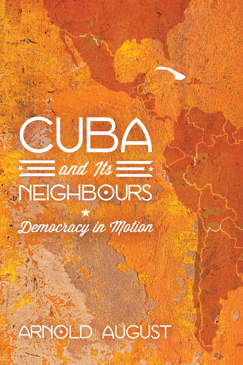 Book cover "Cuba and Its Neighbours: Democracy in Motion" by Arnold August with orange textured map background.
