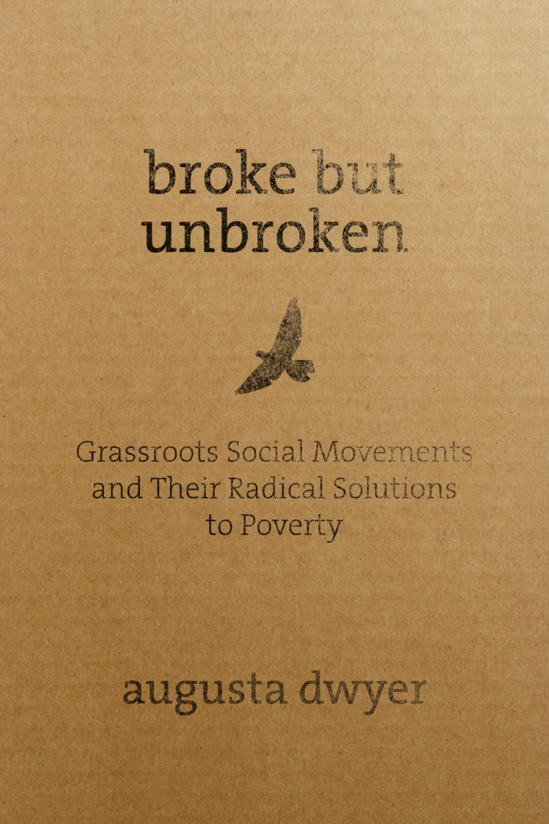 Book cover with tan background displaying title "broke but unbroken" and subtitle about grassroots social movements and poverty solutions by augusta dwyer.