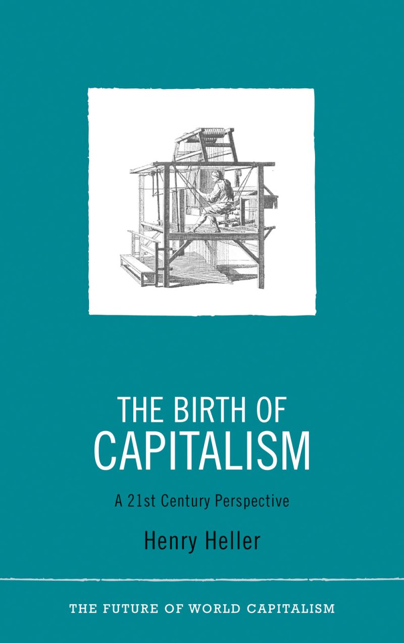 Book cover for "The Birth of Capitalism" by Henry Heller, featuring a historical engraving of industrial machinery on teal background.