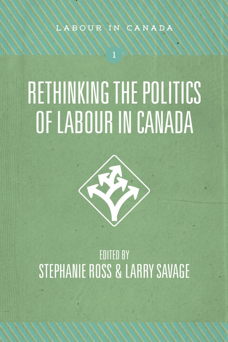 Book cover for "Rethinking the Politics of Labour in Canada" edited by Stephanie Ross and Larry Savage, featuring a geometric symbol on green background.