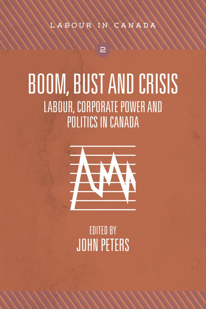 Book cover for "Boom, Bust and Crisis: Labour, Corporate Power and Politics in Canada," edited by John Peters, part of the Labour in Canada series.