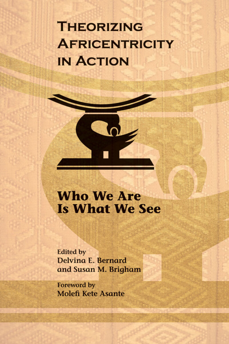 Book cover titled "Theorizing Africentricity in Action: Who We Are Is What We See" with an Adinkra symbol, edited by Delvina E. Bernard and Susan M. Brigham.