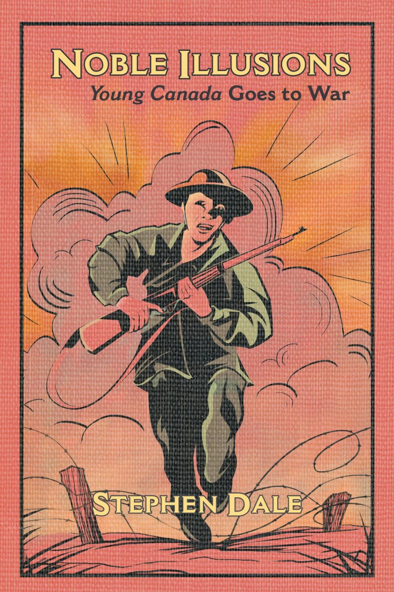 Book cover titled "Noble Illusions: Young Canada Goes to War" by Stephen Dale, featuring an illustrated soldier running forward with a rifle against an orange and pink sky.