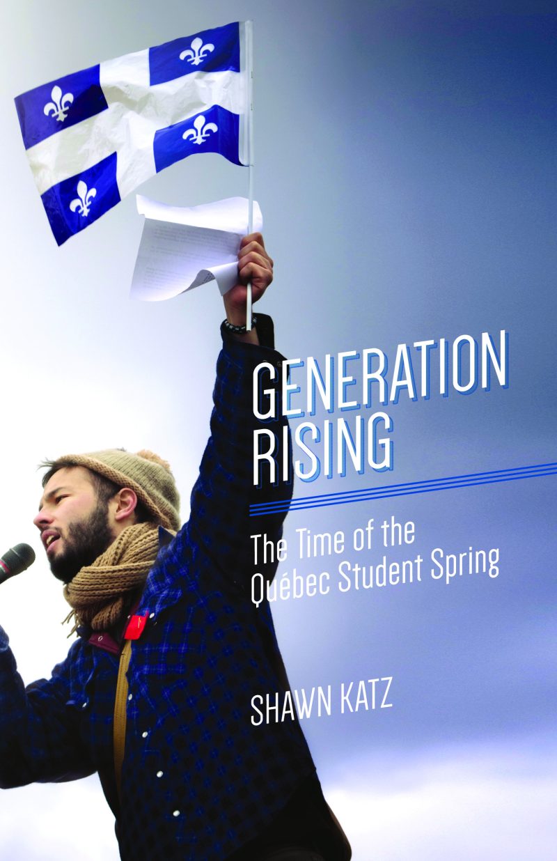 Person holding Quebec flag while speaking into microphone, book cover for "Generation Rising: The Time of the Quebec Student Spring" by Shawn Katz.