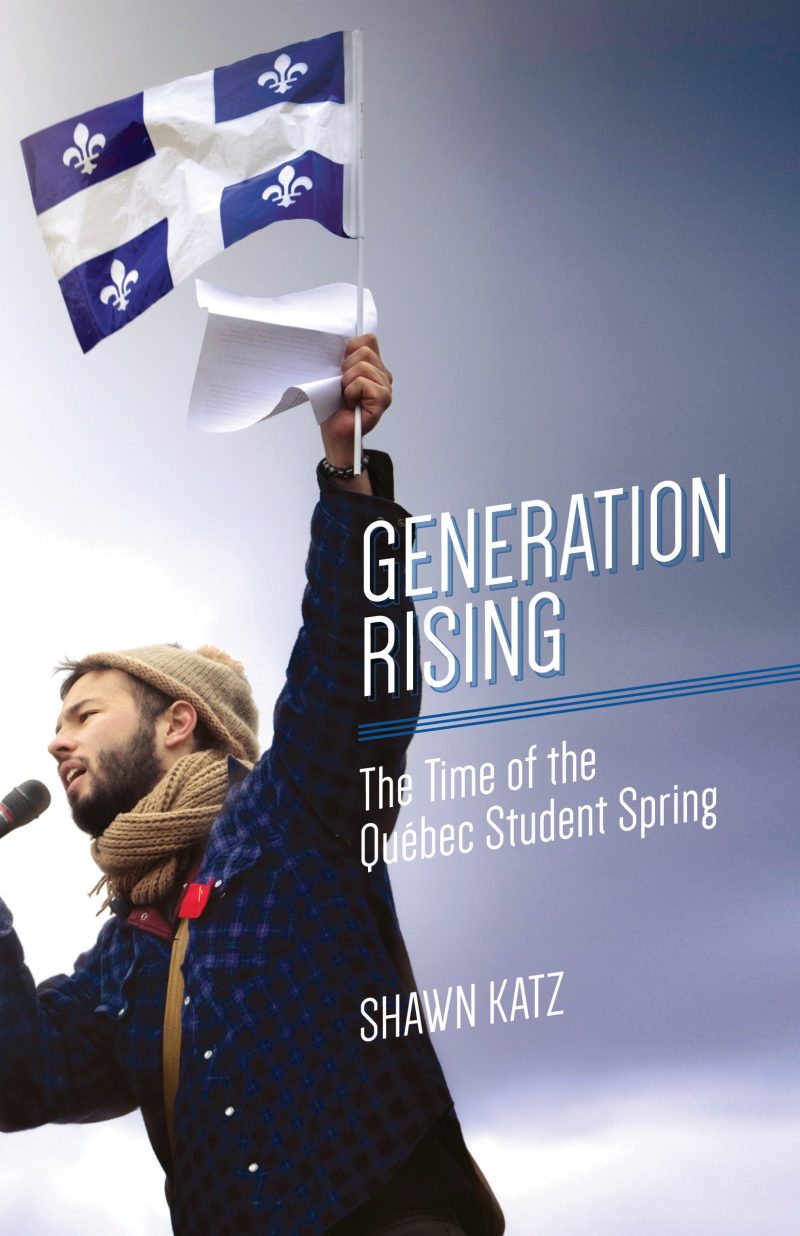 Person holding Quebec flag while speaking into microphone, book cover for "Generation Rising: The Time of the Quebec Student Spring" by Shawn Katz.