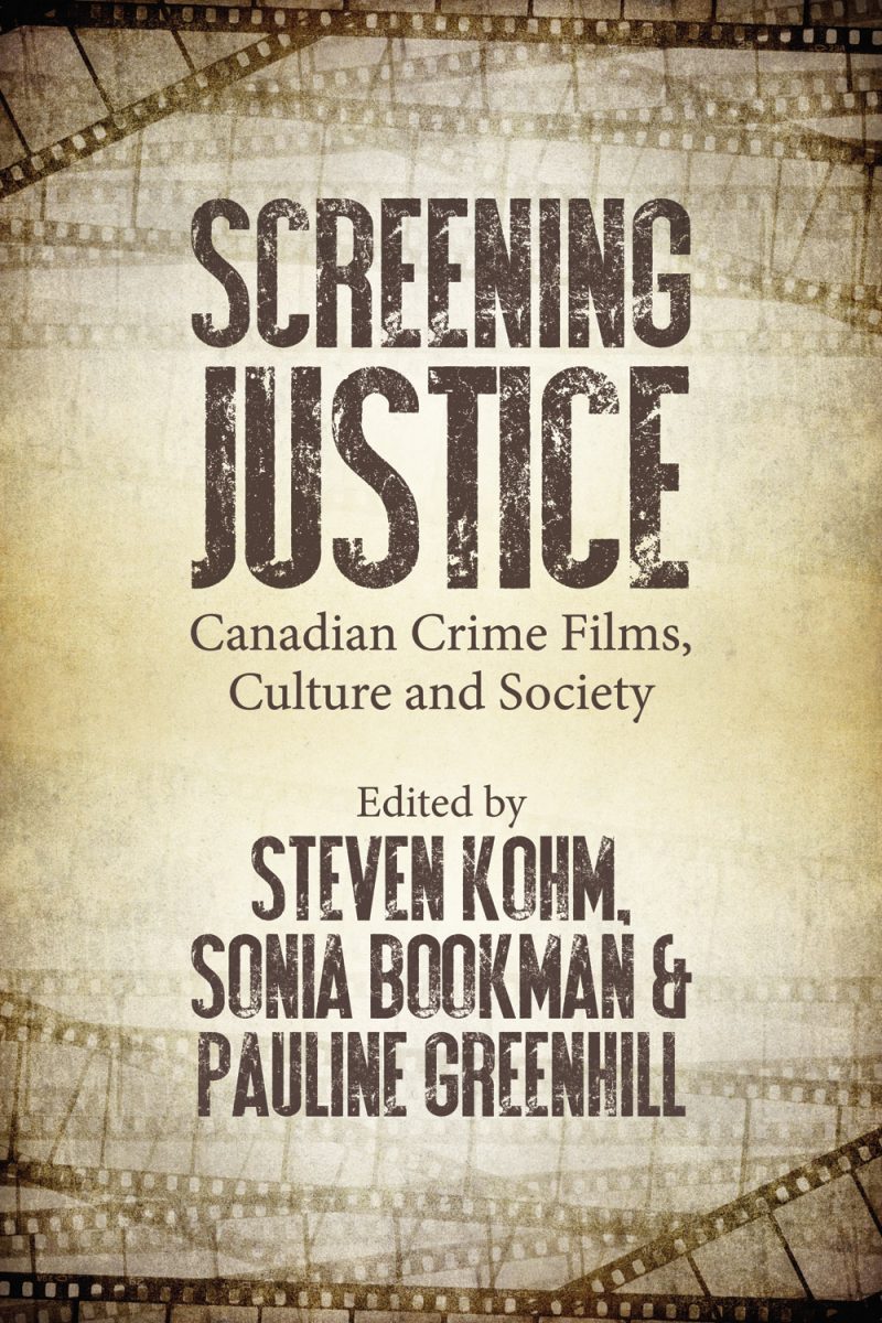 Book cover for "Screening Justice: Canadian Crime Films, Culture and Society" edited by Steven Kohm, Sonia Bookman, and Pauline Greenhill, featuring vintage film strip design.