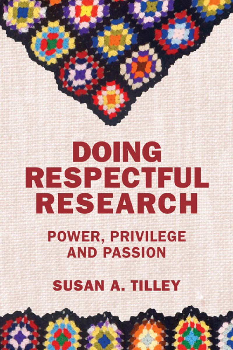 Book cover "Doing Respectful Research" by Susan A. Tilley with colorful geometric patterns and text about power, privilege and passion.