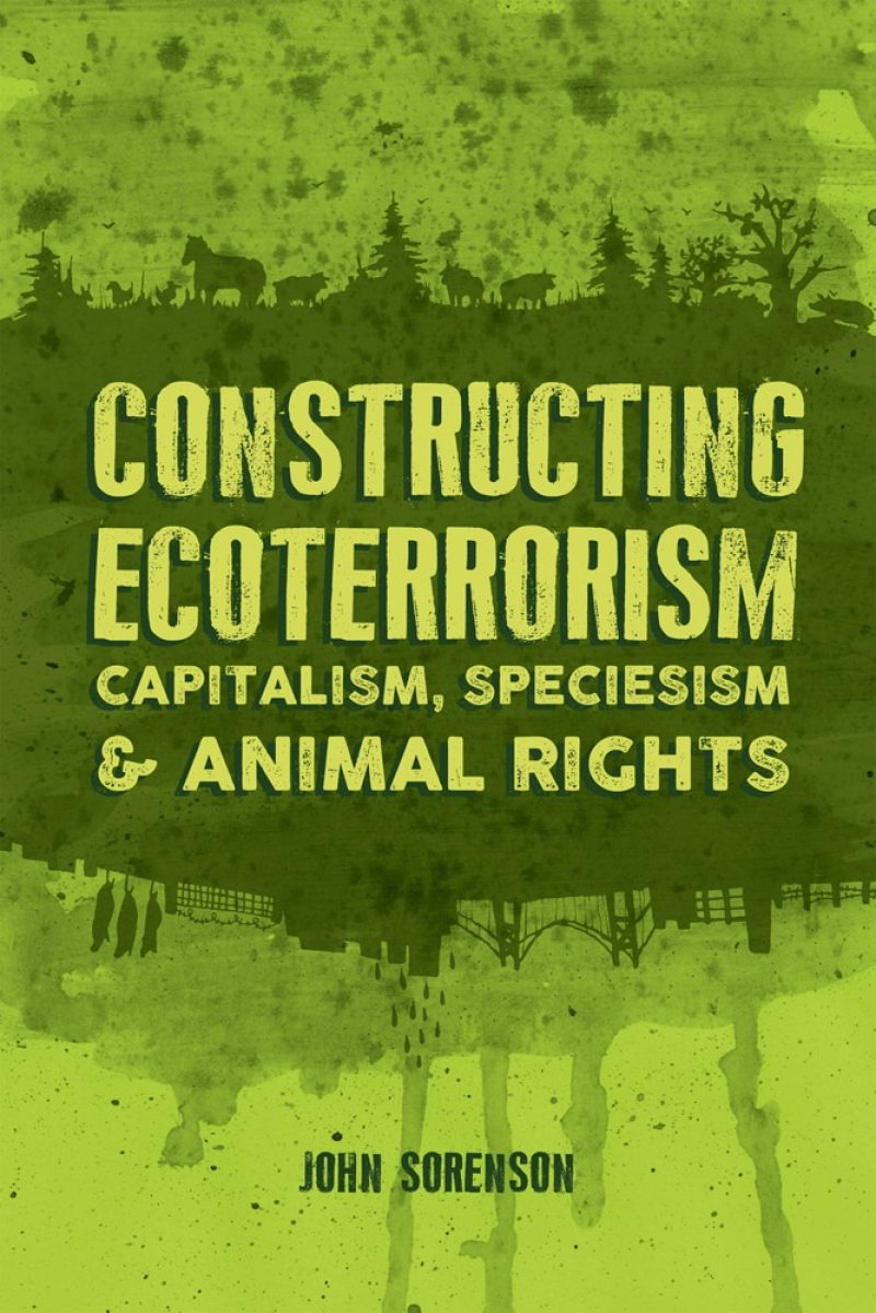 Book cover titled "Constructing Ecoterrorism: Capitalism, Speciesism & Animal Rights" by John Sorenson on green textured background with silhouettes of forest and urban elements.