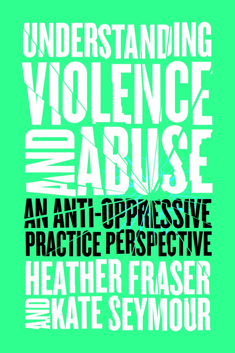 Book cover for "Understanding Violence and Abuse: An Anti-Oppressive Practice Perspective" by Heather Fraser and Kate Seymour on bright green background.