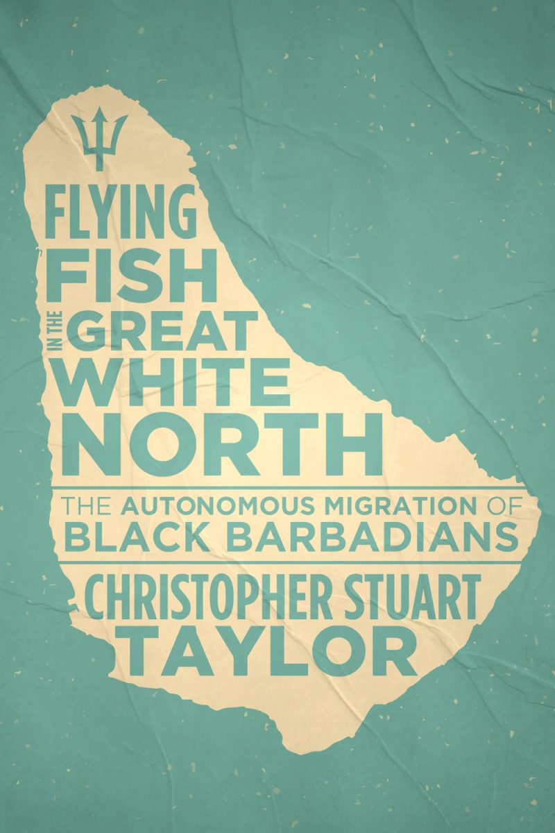 Book cover showing a silhouette of Barbados in cream against a teal background, titled "The Flying Fish and the Great White North" by Christopher Stuart Taylor.