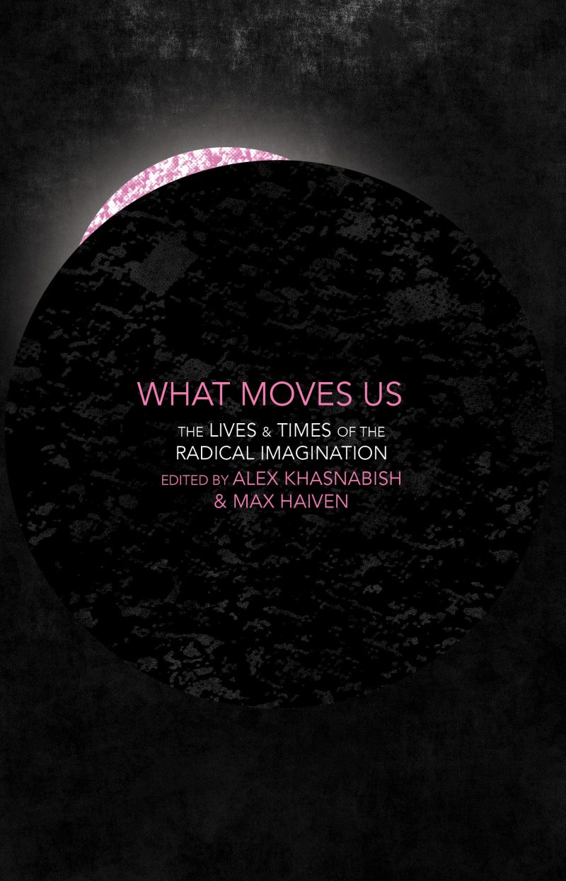 Book cover for "What Moves Us: The Lives & Times of the Radical Imagination" edited by Alex Khasnabish & Max Haiven, featuring a dark circular design with pink luminous edge.