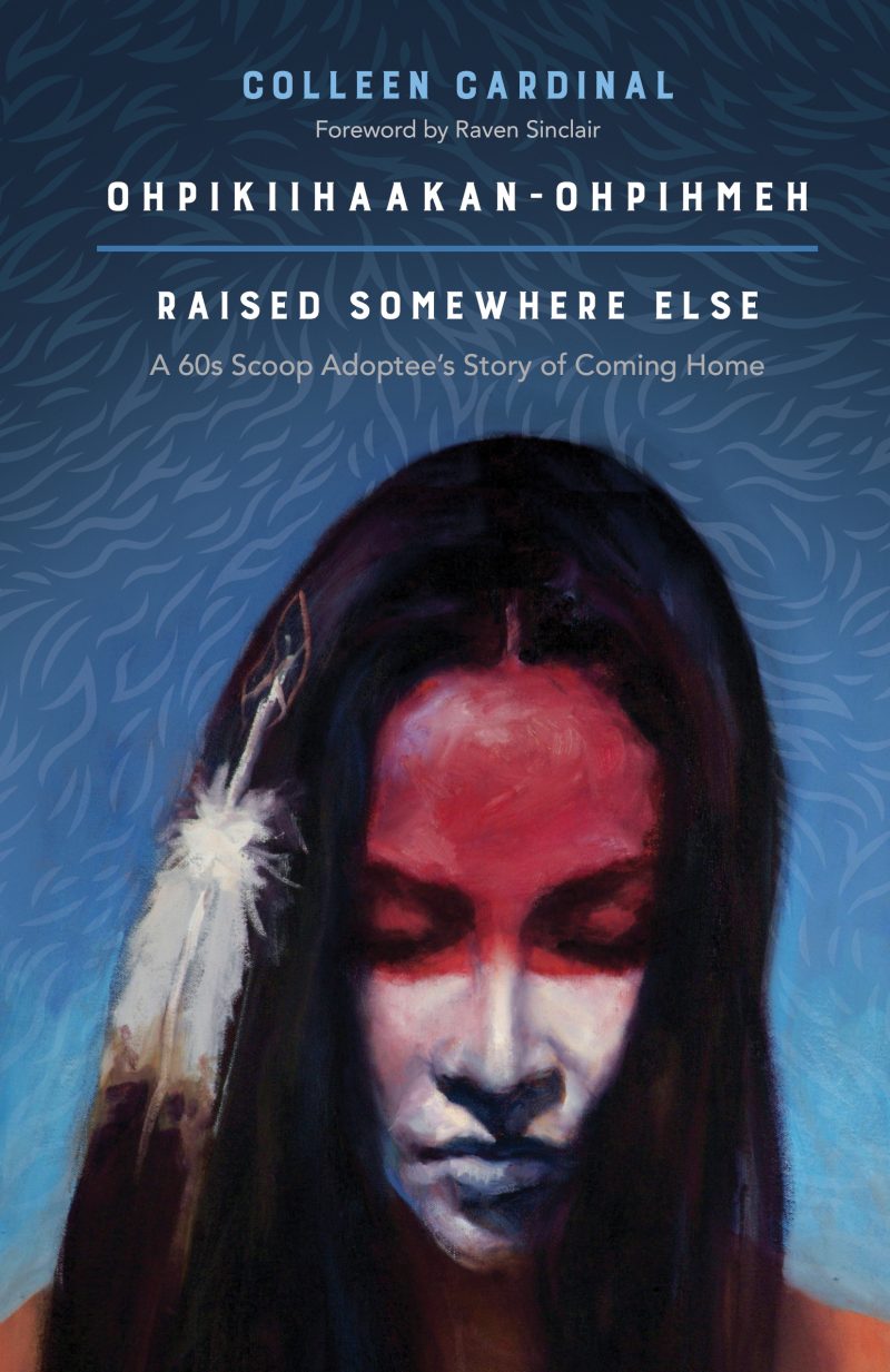 Book cover featuring stylized portrait of person with long dark hair and feather, title "Ohpikiihaakan-Ohpihmeh: Raised Somewhere Else" by Colleen Cardinal.