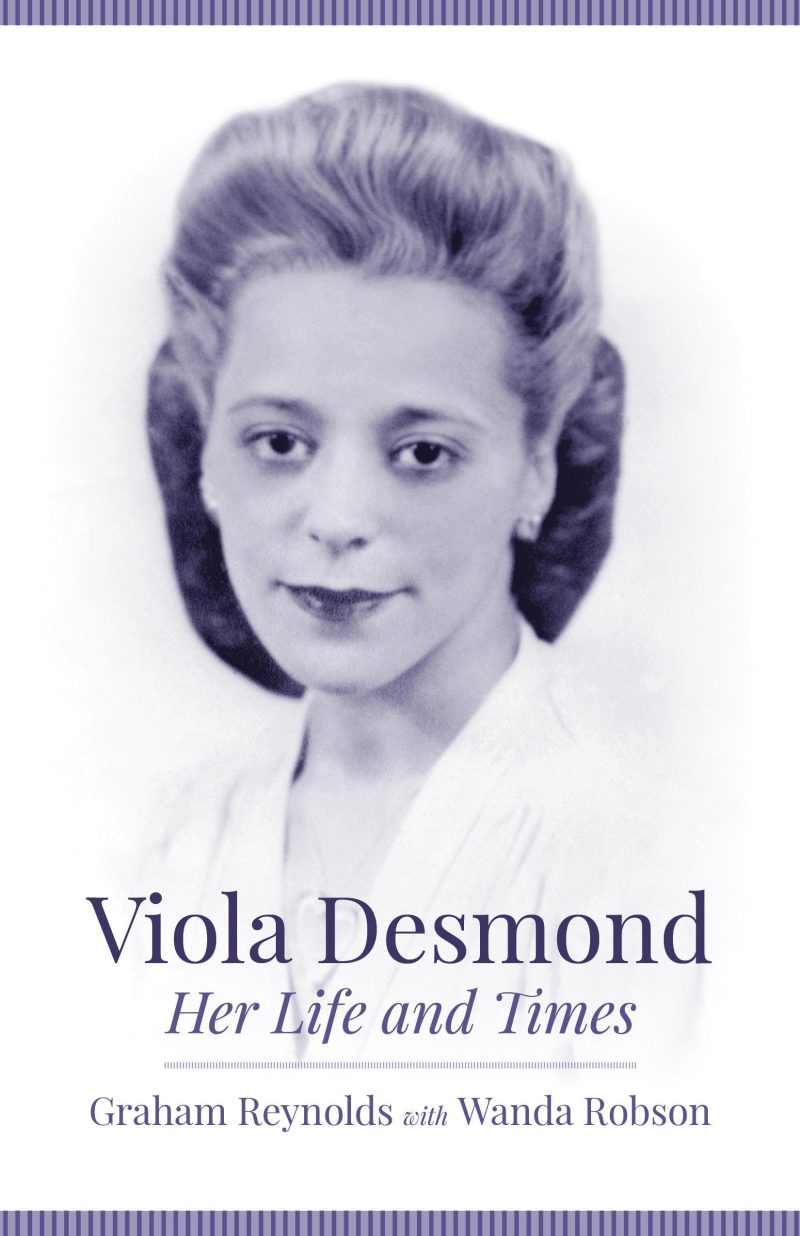 Book cover featuring a black and white portrait of Viola Desmond with the title "Her Life and Times" by Graham Reynolds with Wanda Robson.