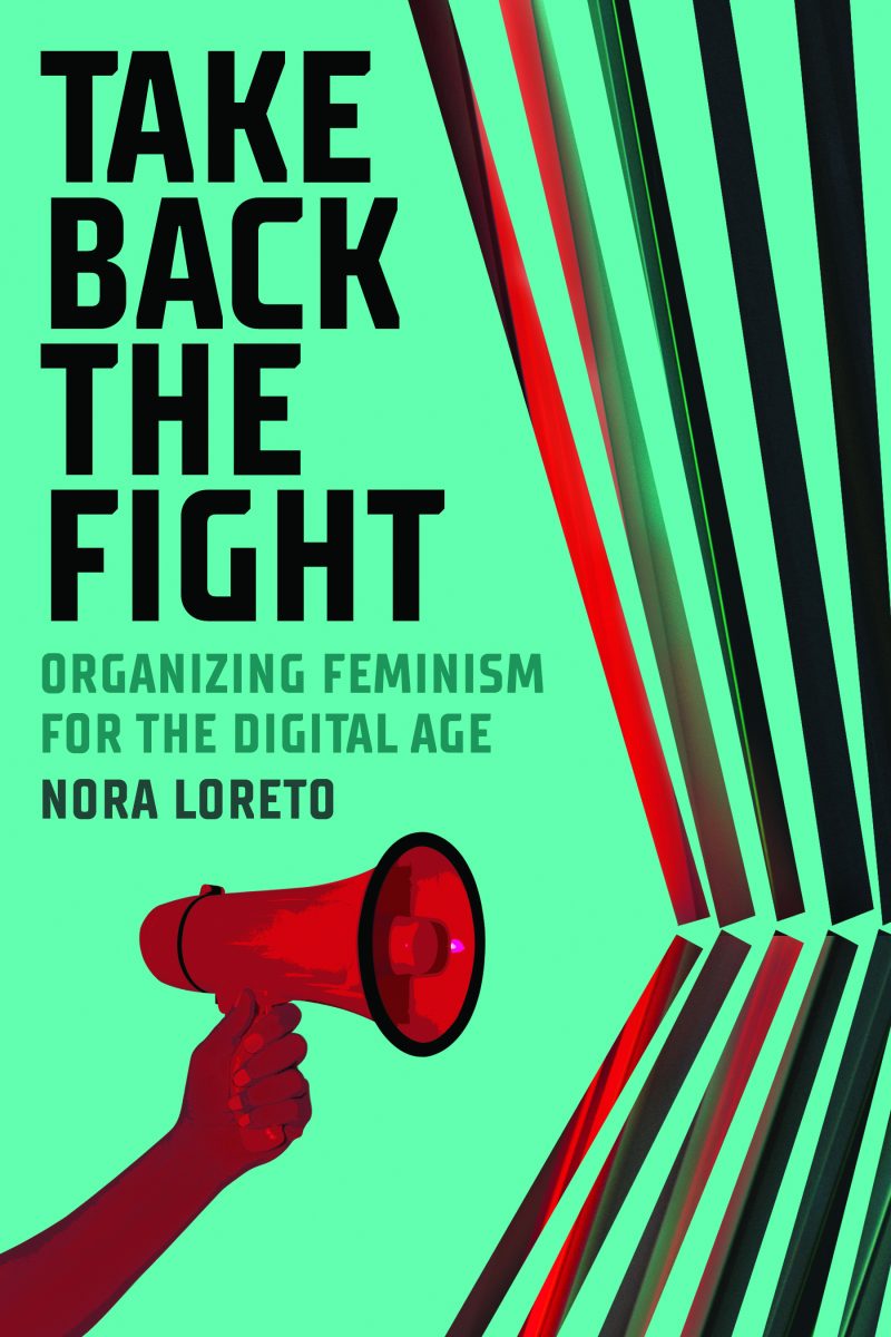 Book cover for "Take Back the Fight: Organizing Feminism for the Digital Age" by Nora Loreto, featuring a red fist holding a megaphone against a mint green background.