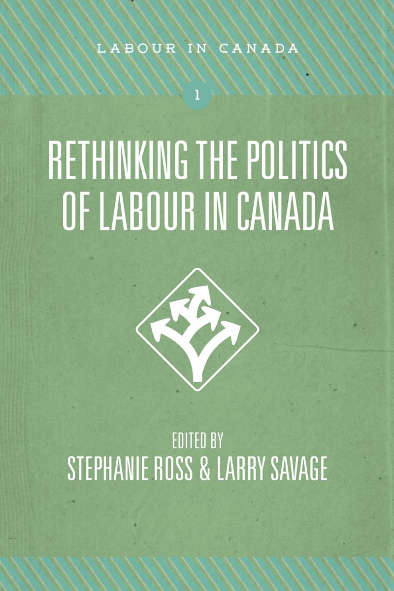 Book cover for "Rethinking the Politics of Labour in Canada" edited by Stephanie Ross and Larry Savage, part of the Labour in Canada series.