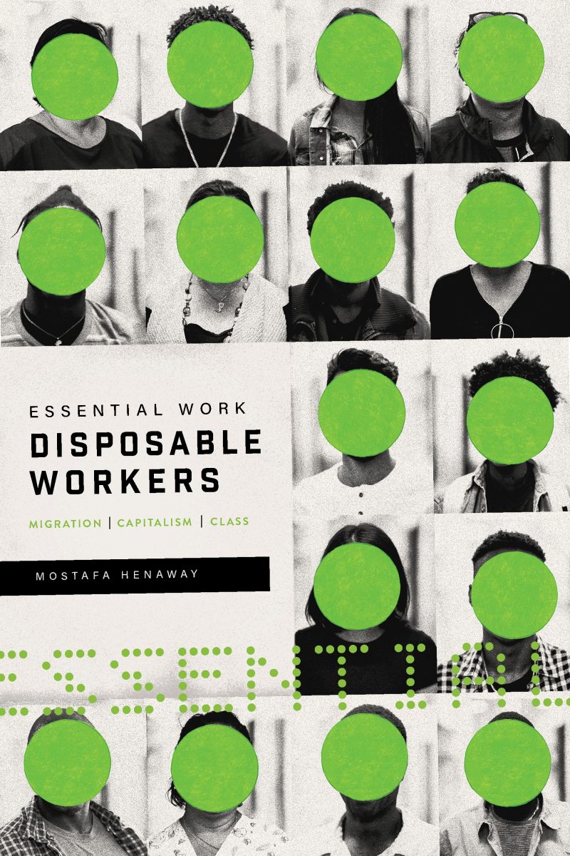 Book cover showing grid of black and white portrait photos with bright green circles covering faces. Text reads "Essential Work: Disposable Workers" by Mostafa Henaway.