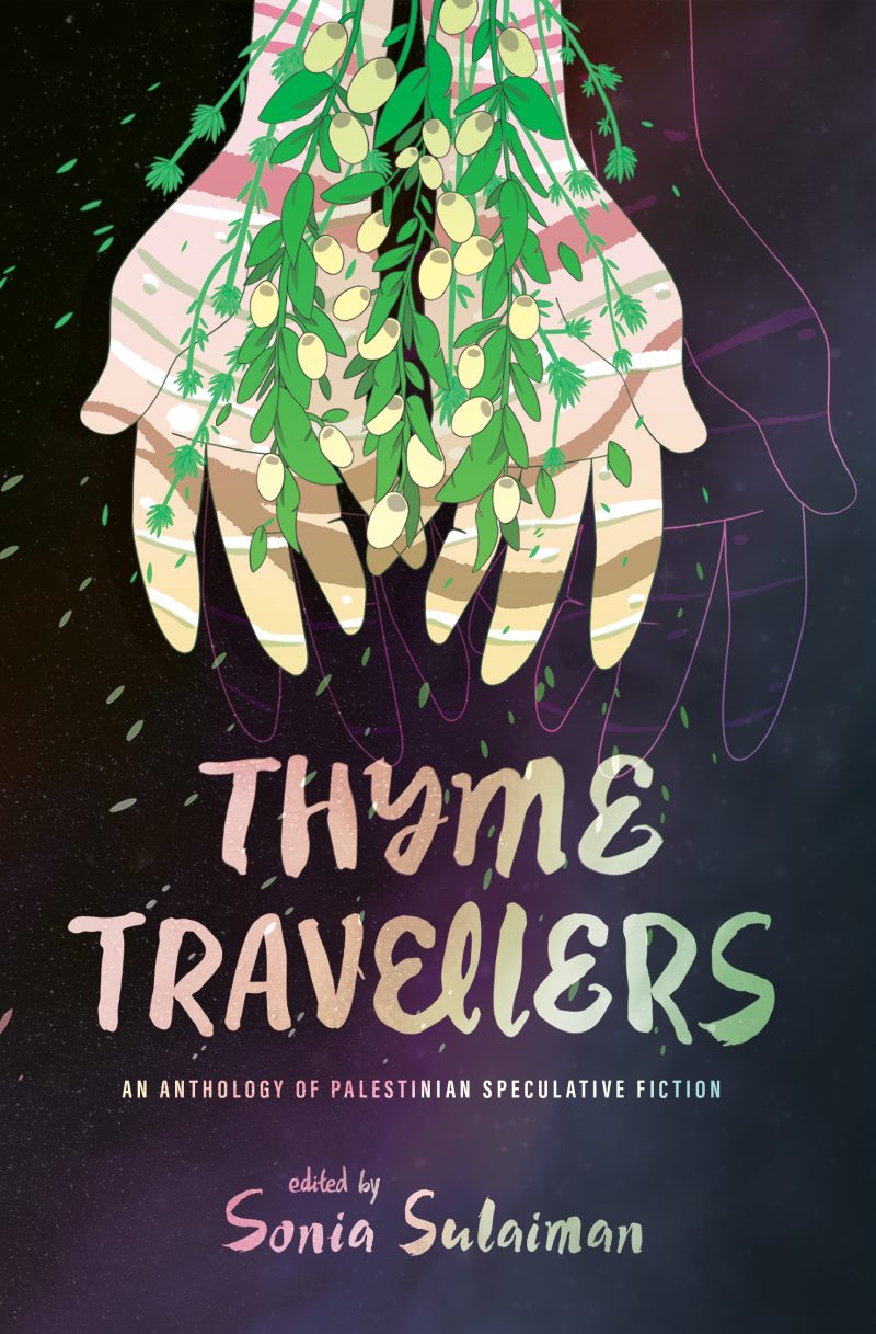 Book cover for "Thyme Travellers: An Anthology of Palestinian Speculative Fiction" edited by Sonia Sulaiman, featuring illustrated hands holding thyme sprigs.