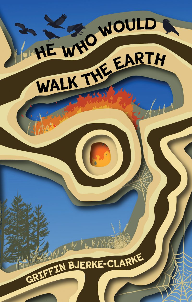 Book cover for "He Who Would Walk the Earth" by Griffin Bjerke-Clarke featuring layered paper-cut artwork with fire, forest, and wildlife imagery.