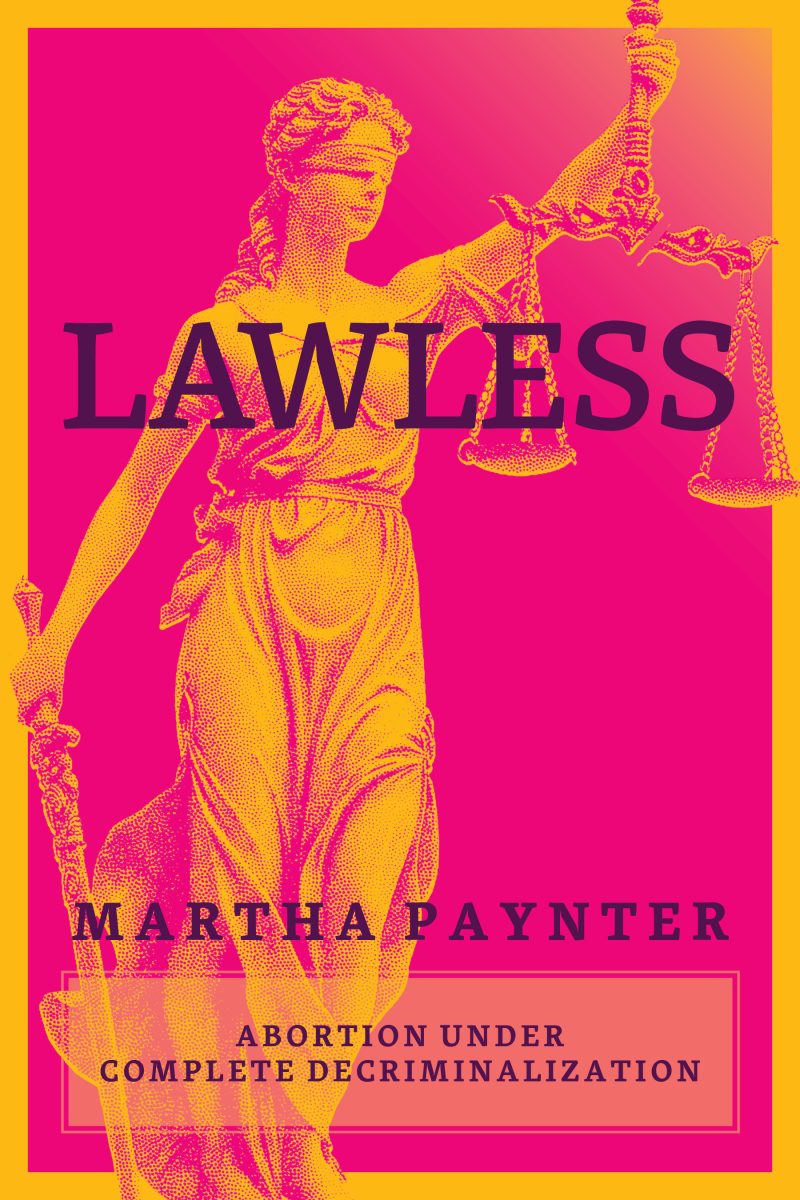 Book cover featuring Lady Justice statue in yellow on magenta background with title "Lawless" by Martha Paynter about abortion decriminalization.