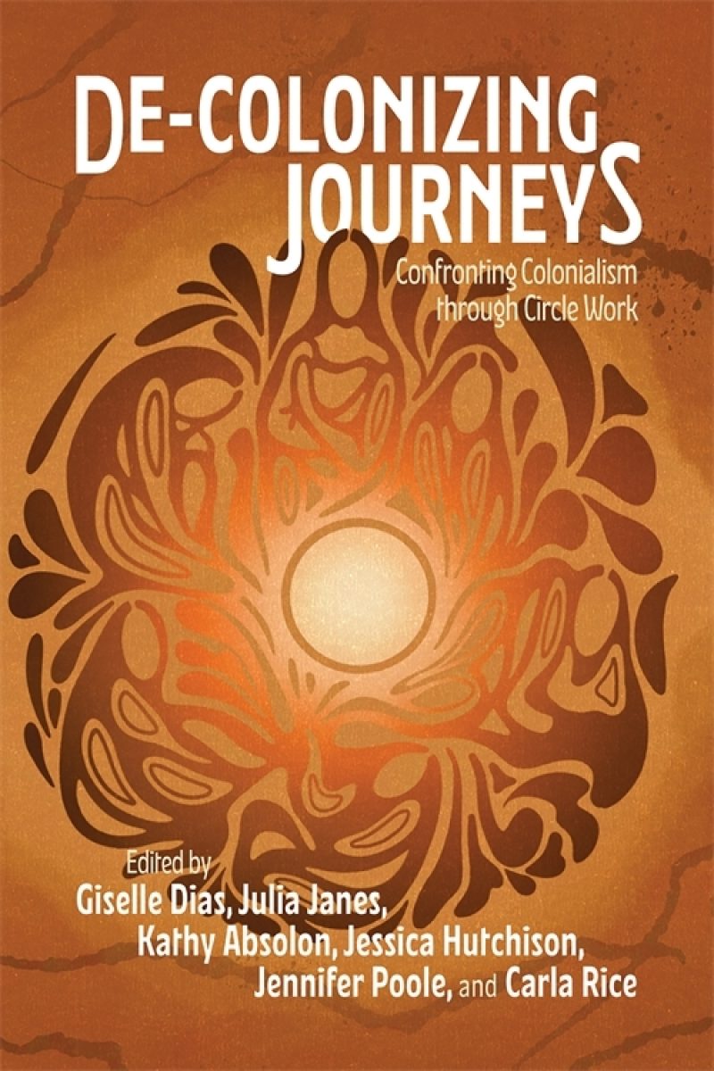 Book cover "De-Colonizing Journeys: Confronting Colonialism Through Circle Work" with warm orange tones and circular indigenous-inspired artwork.