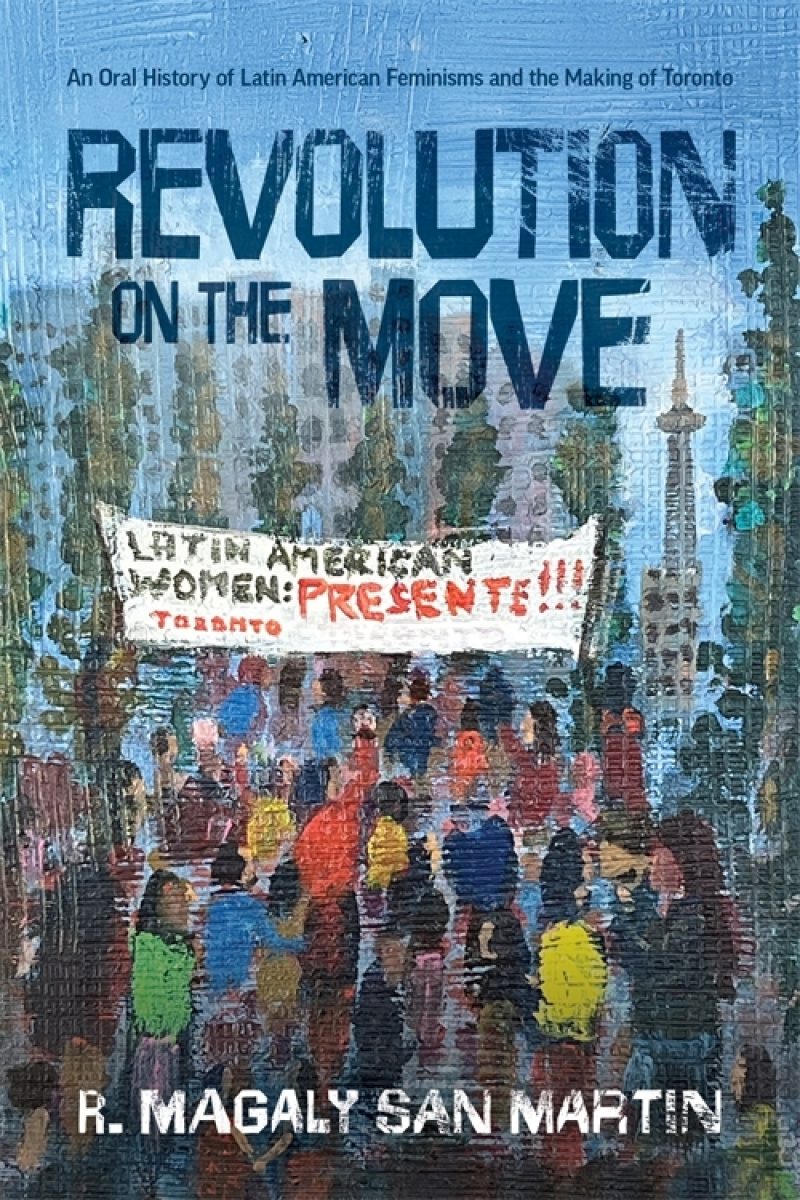 Book cover "Revolution on the Move" by R. Magaly San Martin featuring a protest scene with a banner reading "Latin American Women: Presents!" in Toronto.