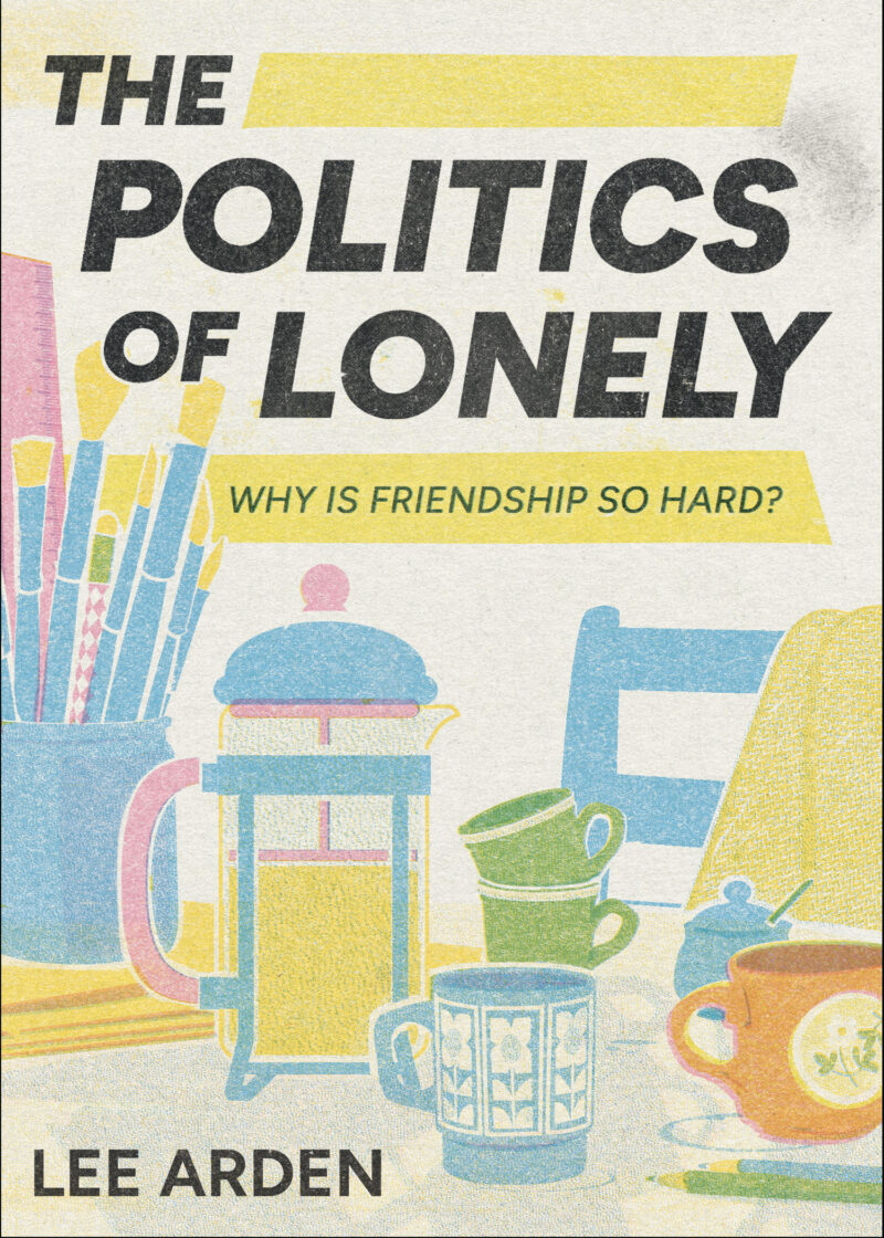 Book cover of "The Politics of Lonely" by Lee Arden with colorful illustrated teacups and kitchen items on a cream background.