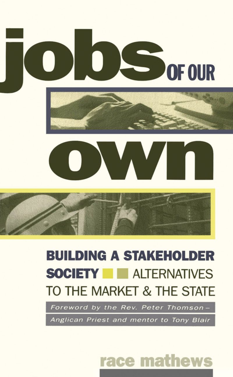 Book cover for "Jobs of Our Own" by Race Mathews about building stakeholder society alternatives to market and state.
