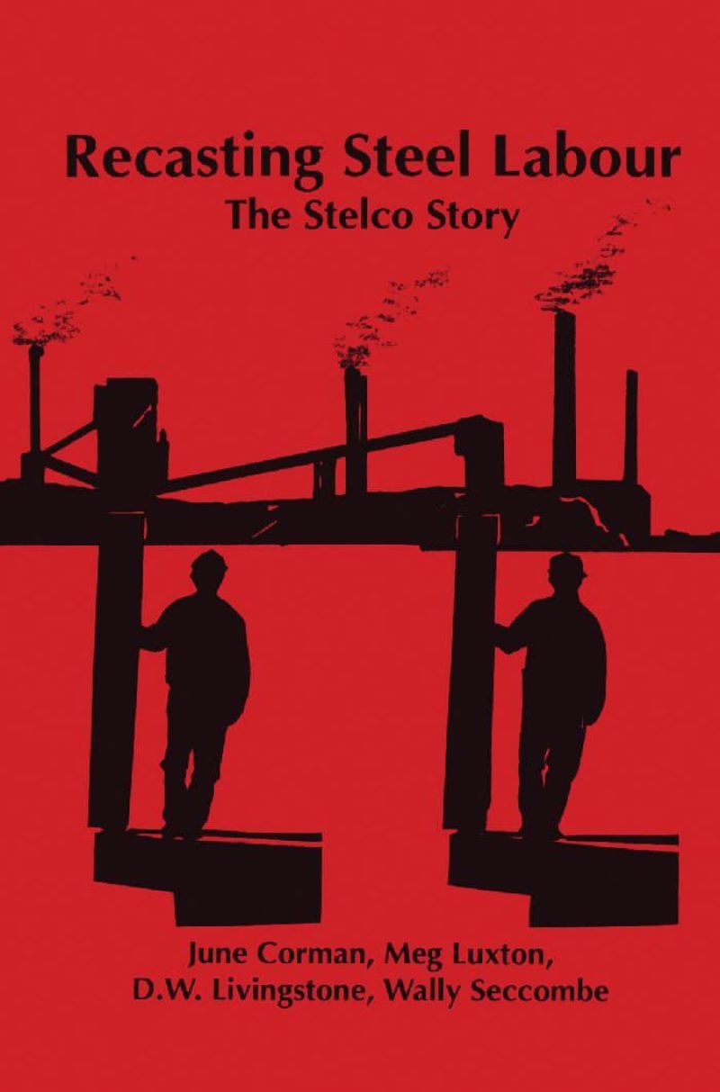 Book cover for "Recasting Steel Labour: The Stelco Story" featuring silhouettes of workers and industrial smokestacks against a red background.
