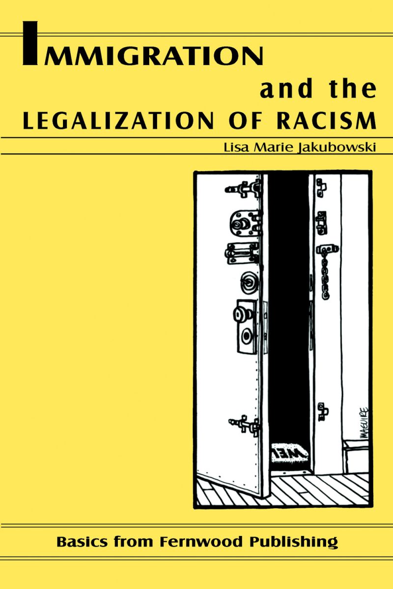Book cover with yellow background titled "Immigration and the Legalization of Racism" by Lisa Marie Jakubowski, published by Basics from Fernwood Publishing.