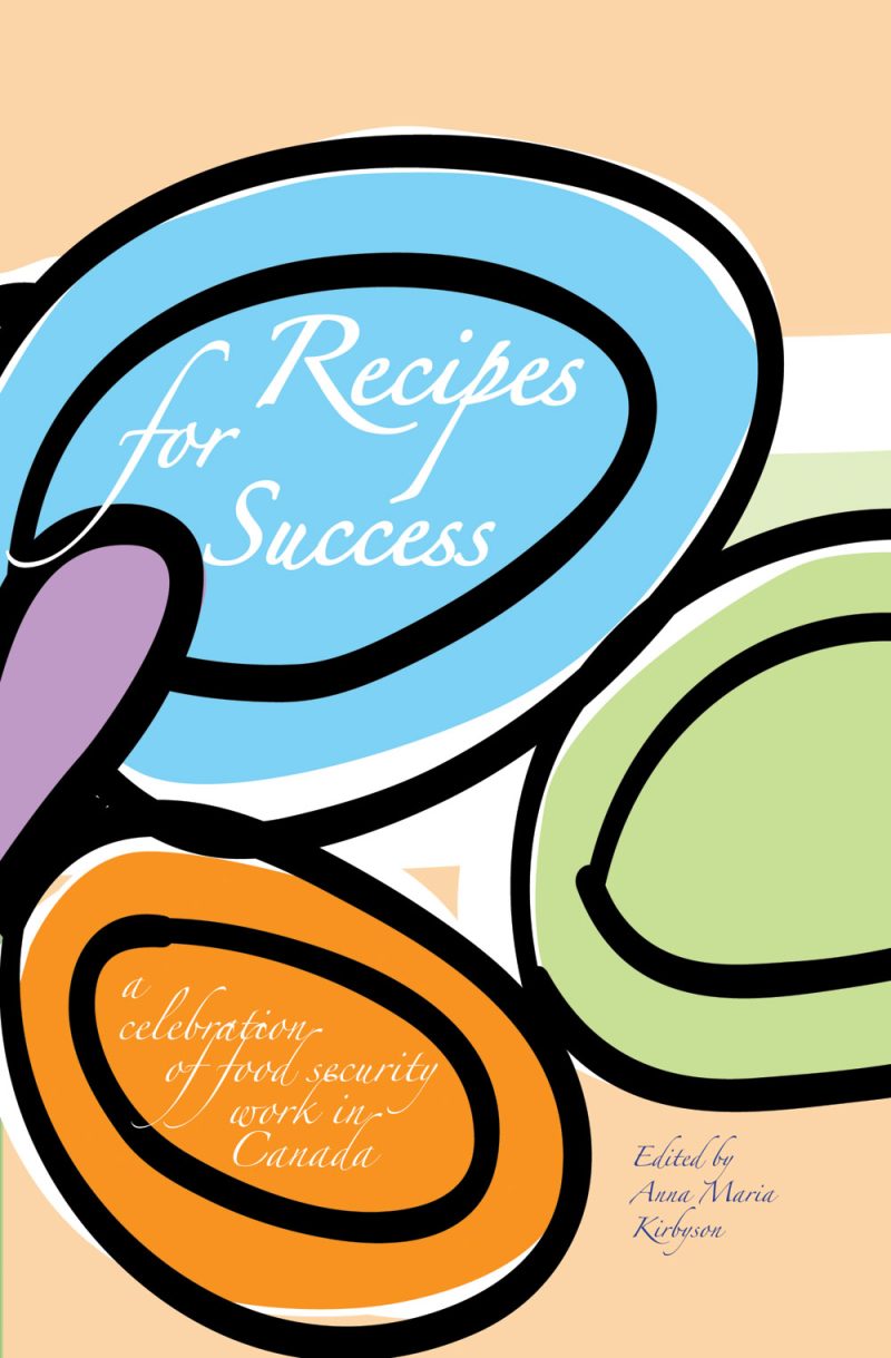 Book cover for "Recipes for Success," a celebration of food security work in Canada, edited by Anna Maria Kerkhoven.