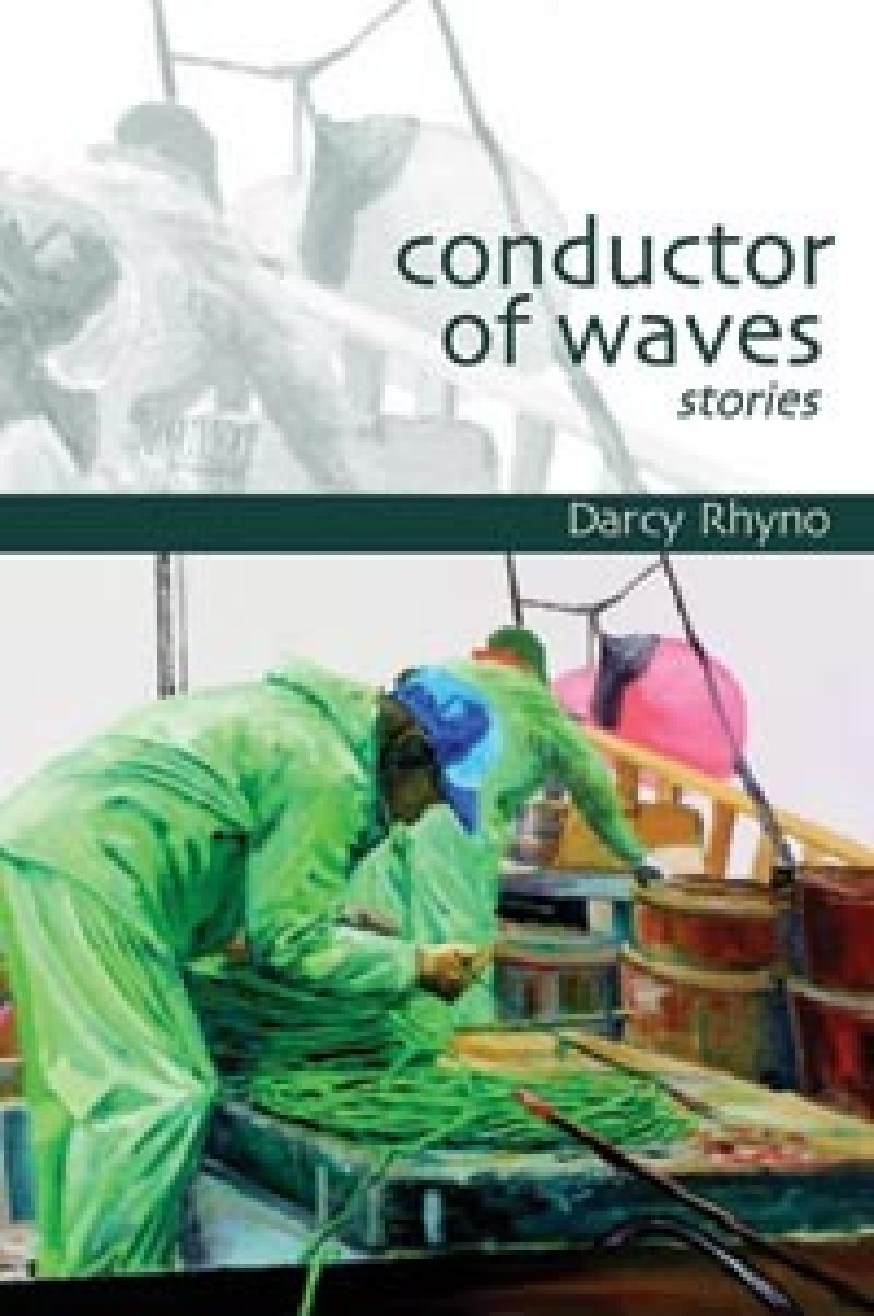 Book cover for "Conductor of Waves: Stories" by Darcy Rhyno, featuring a person in green working with fishing nets on a colorful boat.