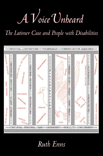 Book cover for "A Voice Unheard: The Latimer Case and People with Disabilities" by Ruth Enns, featuring overlapping text columns with key concepts.