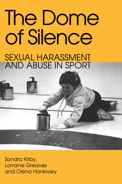 Book cover titled "The Dome of Silence: Sexual Harassment and Abuse in Sport" by Sandra Kirby, Lorraine Greaves and Olena Hankivsky. Black and white photo shows a person in athletic wear reaching toward a container.