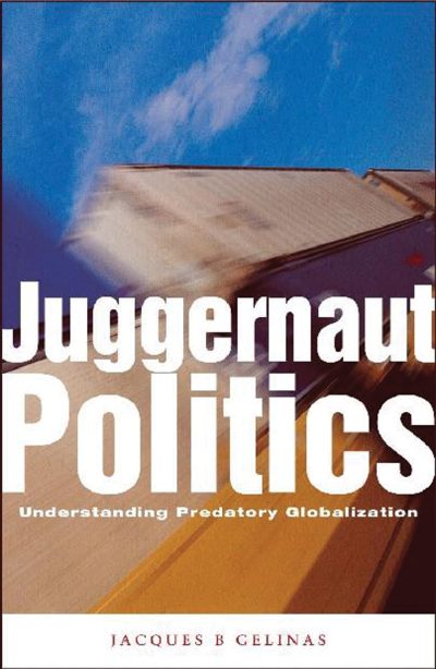 Book cover for "Juggernaut Politics: Understanding Predatory Globalization" by Jacques B Gelinas, featuring an aircraft in flight.