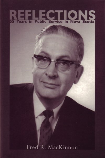 Book cover titled "Reflections: 55 Years in Public Service in Nova Scotia" featuring a portrait of Fred R. MacKinnon wearing glasses and a dark suit.