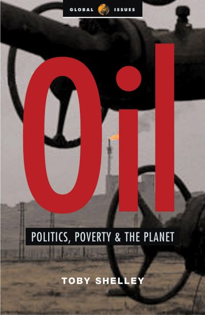 Book cover "Oil: Politics, Poverty & the Planet" by Toby Shelley, featuring red text over industrial oil pump infrastructure.