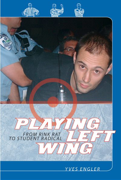 Book cover "Playing Left Wing: From Rink Rat to Student Radical" by Yves Engler, showing a person with law enforcement officers.